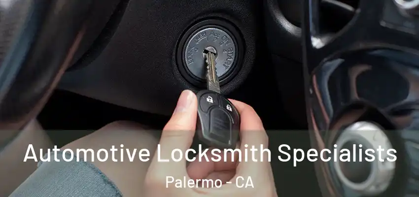  Automotive Locksmith Specialists Palermo - CA