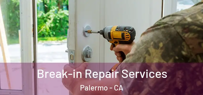  Break-in Repair Services Palermo - CA