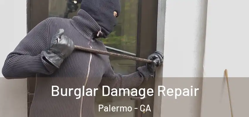  Burglar Damage Repair Palermo - CA