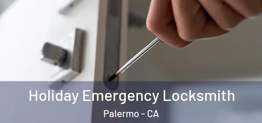  Holiday Emergency Locksmith Palermo - CA