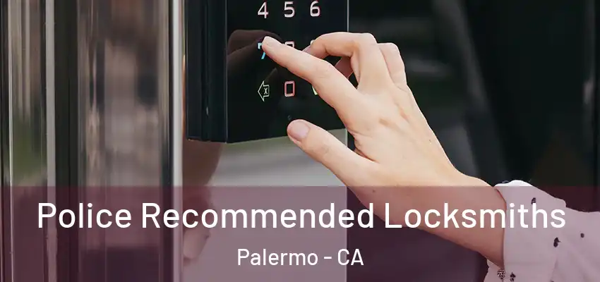  Police Recommended Locksmiths Palermo - CA